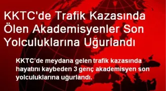 KKTC'de Ölen Akademisyenler Son Yolculuklarına Uğurlandı