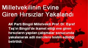 Milletvekilinin Evine Giren Hırsızlar Yakalandı