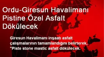 Ordu-Giresun Havalimanı Pistine Özel Asfalt Dökülecek