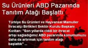 Su Ürünleri ABD Pazarında Tanıtım Atağı Başlattı