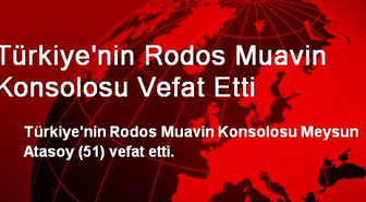 Türkiye'nin Rodos Muavin Konsolosu Vefat Etti