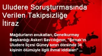 Uludere Soruşturmasında Verilen Takipsizliğe İtiraz