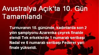 Avustralya Açık'ta 10. Gün Tamamlandı