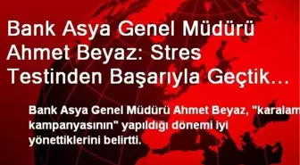 Bank Asya Genel Müdürü Ahmet Beyaz: Stres Testinden Başarıyla Geçtik 2014'te Büyümeye Devam Edeceğiz