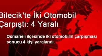 Bilecik'te İki Otomobil Çarpıştı: 4 Yaralı