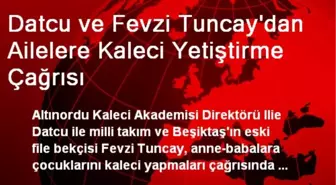 Datcu ve Fevzi Tuncay'dan Ailelere Kaleci Yetiştirme Çağrısı