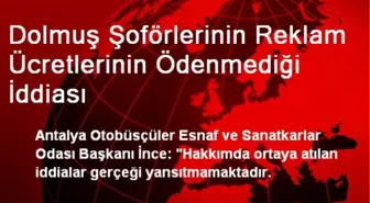 Dolmuş Şoförlerinin Reklam Ücretlerinin Ödenmediği İddiası