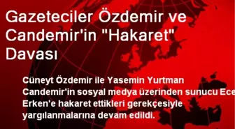 Gazeteciler Özdemir ve Candemir'in 'Hakaret' Davası