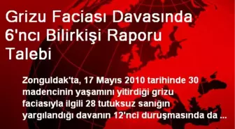 Grizu Faciası Davasında 6'ncı Bilirkişi Raporu Talebi