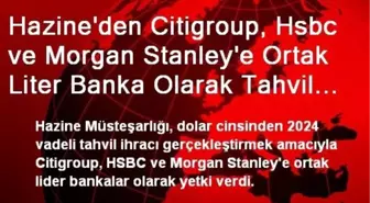 Hazine'den Citigroup, Hsbc ve Morgan Stanley'e Ortak Liter Banka Olarak Tahvil İhracı Yetkisi