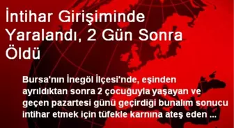 İntihar Girişiminde Yaralandı, 2 Gün Sonra Öldü