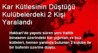 Hakkari'de Kar Kütlesinin Düştüğü Kulübede 2 Kişi Yaralandı