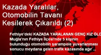 Kazada Yaralılar, Otomobilin Tavanı Kesilerek Çıkarıldı (2)