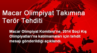 Macar Olimpiyat Takımına Terör Tehditi