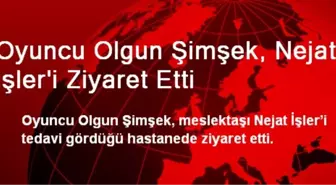 Oyuncu Olgun Şimşek, Nejat İşler'i Ziyaret Etti