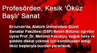 Erzurum'da Profesörden, Kesik Öküz Başlı Sanat