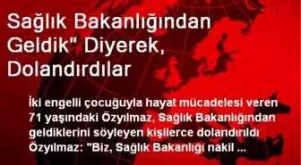 'Sağlık Bakanlığından Geldik' Diyerek, Dolandırdılar