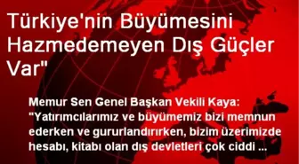 Türkiye'nin Büyümesini Hazmedemeyen Dış Güçler Var'