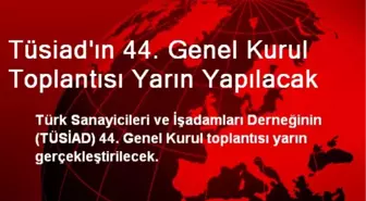 Tüsiad'ın 44. Genel Kurul Toplantısı Yarın Yapılacak