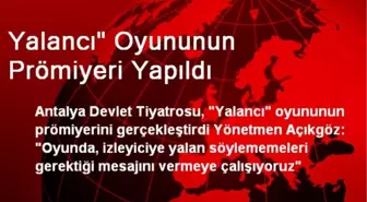 Yalancı' Oyununun Prömiyeri Yapıldı