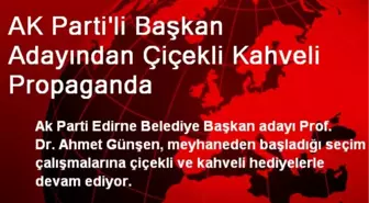 AK Parti'li Başkan Adayından Çiçekli Kahveli Propaganda