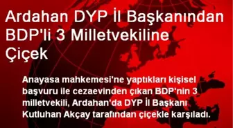 Ardahan DYP İl Başkanından BDP'li 3 Milletvekiline Çiçek