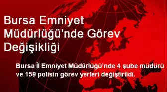 Bursa Emniyet Müdürlüğü'nde Görev Değişikliği