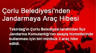 Çorlu Belediyesi'nden Jandarmaya Araç Hibesi