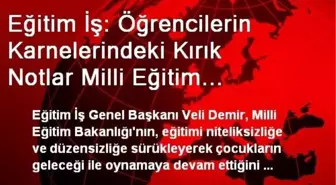 Eğitim İş: Öğrencilerin Karnelerindeki Kırık Notlar Milli Eğitim Bakanlığı'na Verilmiş Notlardır