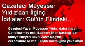 Gazeteci Müyesser Yıldız'dan İlginç İddialar: Gül'ün Elindeki Hasta Listesi