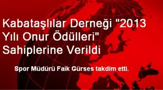 Kabataşlılar Derneği '2013 Yılı Onur Ödülleri' Sahiplerine Verildi