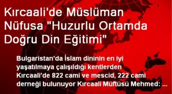 Kırcaali'de Müslüman Nüfusa 'Huzurlu Ortamda Doğru Din Eğitimi'