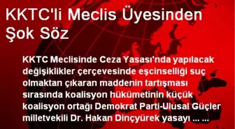 KKTC'li Meclis Üyesinden Şok Söz