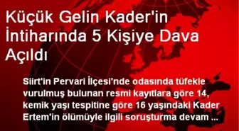 Küçük Gelin Kader'in İntiharında 5 Kişiye Dava Açıldı