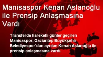 Manisaspor Kenan Aslanoğlu ile Prensip Anlaşmasına Vardı