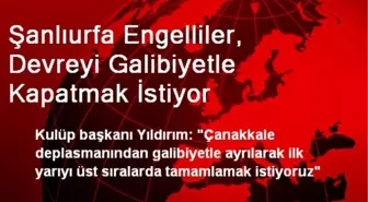 Şanlıurfa Engelliler, Devreyi Galibiyetle Kapatmak İstiyor