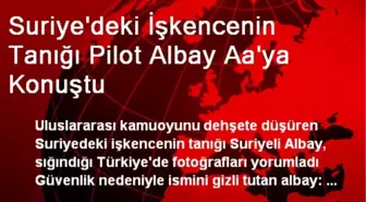 Suriye'deki İşkencenin Tanığı Pilot Albay Aa'ya Konuştu