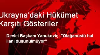 Yanukoviç: Olağanüstü Hal İlanı Düşünülmüyor