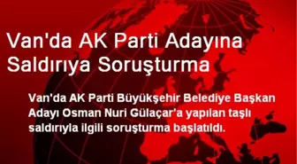 Van'da AK Parti Adayına Saldırıya Soruşturma