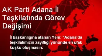 AK Parti Adana İl Teşkilatında Görev Değişimi