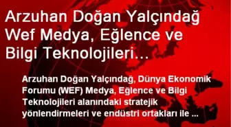 Arzuhan Doğan Yalçındağ Wef Medya, Eğlence ve Bilgi Teknolojileri Yürütme Kurulunda