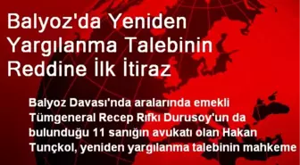 Balyoz'da Yeniden Yargılanma Talebinin Reddine İlk İtiraz