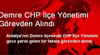 Demre CHP İlçe Yönetimi Görevden Alındı