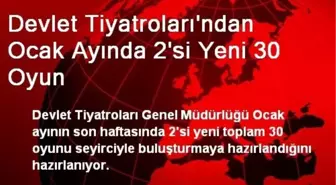 Devlet Tiyatroları'ndan Ocak Ayında 2'si Yeni 30 Oyun