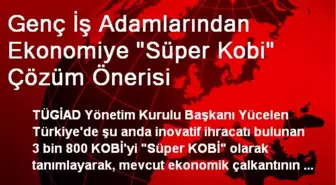 Genç İş Adamlarından Ekonomiye 'Süper Kobi' Çözüm Önerisi