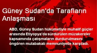 Güney Sudan'da Tarafların Anlaşması