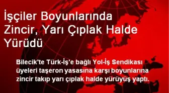 İşçiler Boyunlarında Zincir, Yarı Çıplak Halde Yürüdü