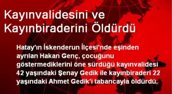 Kayınvalidesini ve Kayınbiraderini Öldürdü