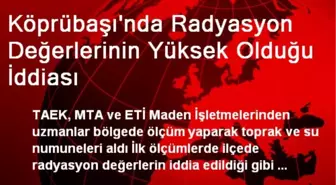 Köprübaşı'nda Radyasyon Değerlerinin Yüksek Olduğu İddiası