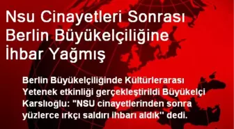 Nsu Cinayetleri Sonrası Berlin Büyükelçiliğine İhbar Yağmış